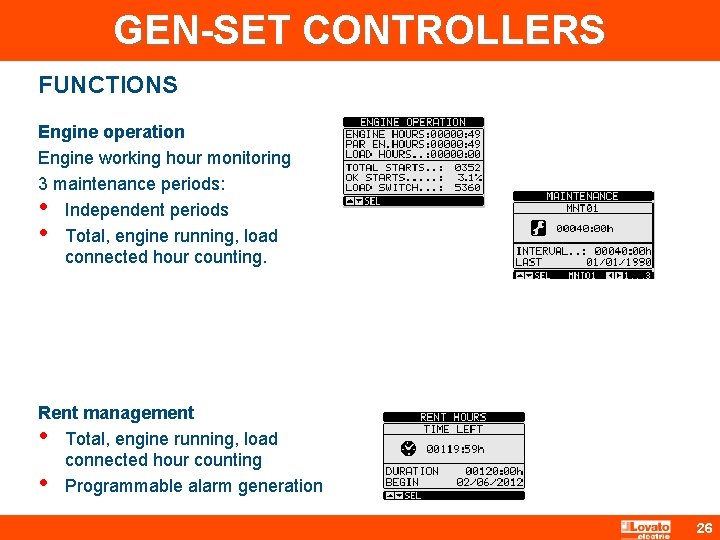 GEN-SET CONTROLLERS FUNCTIONS Engine operation Engine working hour monitoring 3 maintenance periods: • Independent