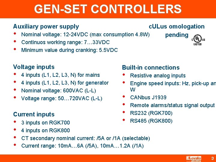 GEN-SET CONTROLLERS c. ULus omologation Nominal voltage: 12 -24 VDC (max consumption 4. 8