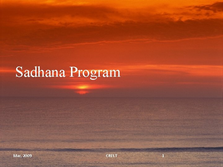 Sadhana Program Mar, 2009 CREST 1 