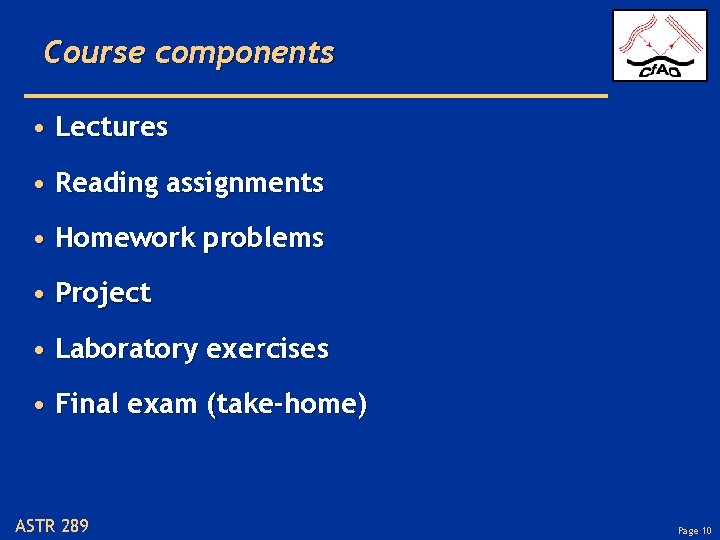 Course components • Lectures • Reading assignments • Homework problems • Project • Laboratory
