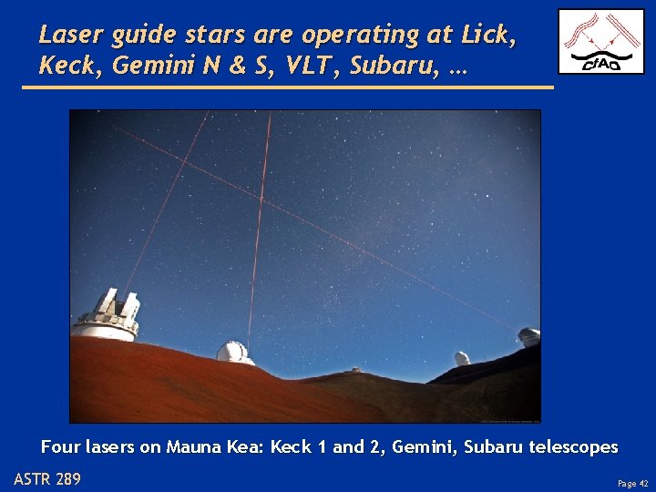 Laser guide stars are operating at Lick, Keck, Gemini N & S, VLT, Subaru,