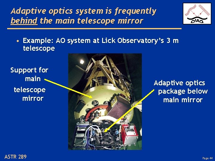 Adaptive optics system is frequently behind the main telescope mirror • Example: AO system