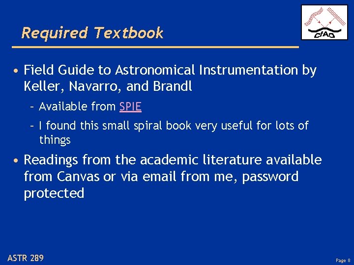 Required Textbook • Field Guide to Astronomical Instrumentation by Keller, Navarro, and Brandl –