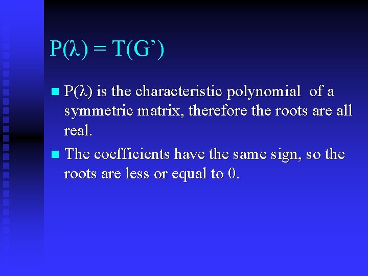 P(λ) = T(G’) P(λ) is the characteristic polynomial of a symmetric matrix, therefore the