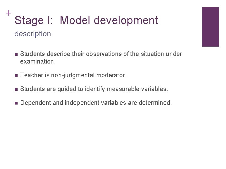 + Stage I: Model development description n Students describe their observations of the situation + Stage I: Model development description n Students describe their observations of the situation