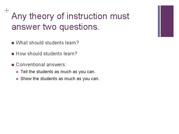 + Any theory of instruction must answer two questions. n What should students learn? + Any theory of instruction must answer two questions. n What should students learn?