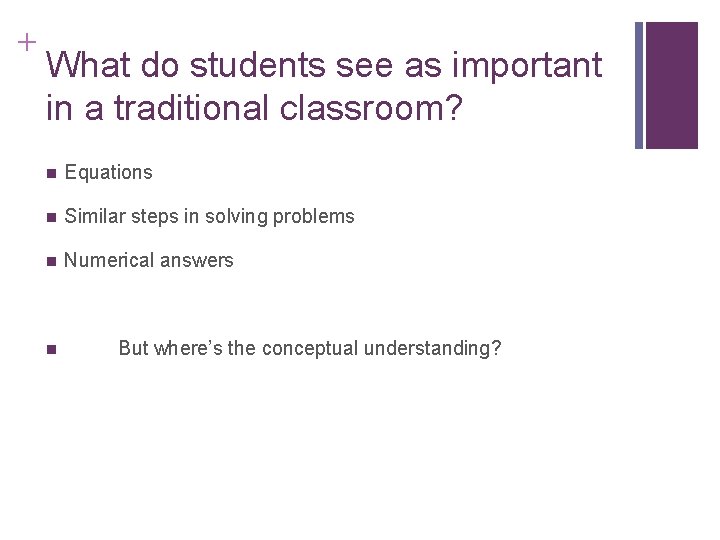 + What do students see as important in a traditional classroom? n Equations n + What do students see as important in a traditional classroom? n Equations n