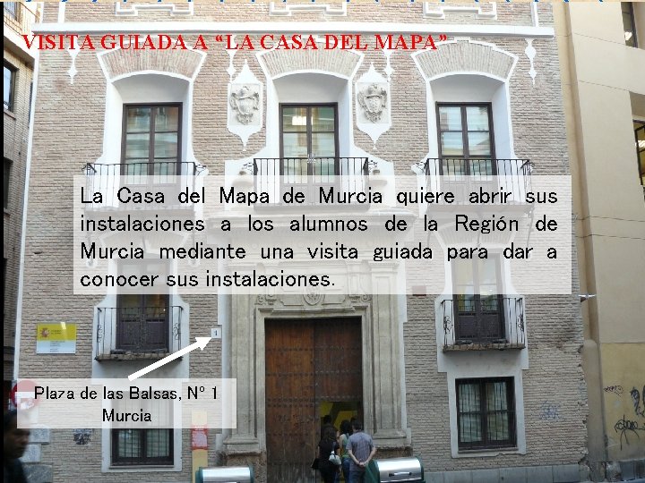 VISITA GUIADA A “LA CASA DEL MAPA” La Casa del Mapa de Murcia quiere