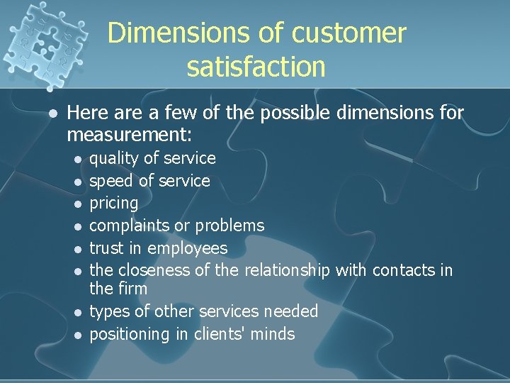 Dimensions of customer satisfaction l Here a few of the possible dimensions for measurement: