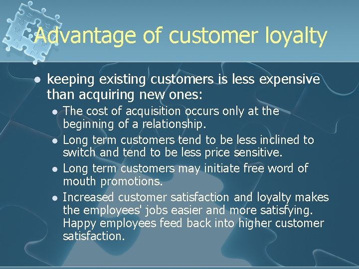 Advantage of customer loyalty l keeping existing customers is less expensive than acquiring new