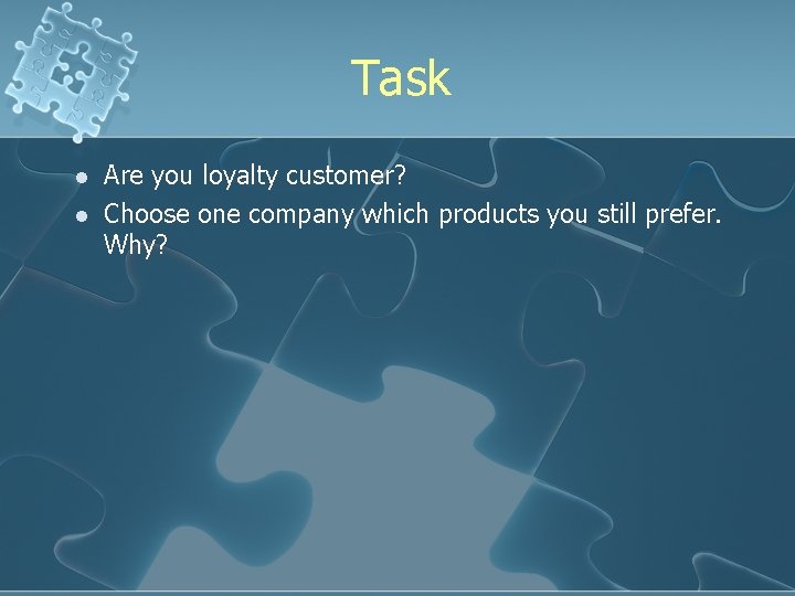 Task l l Are you loyalty customer? Choose one company which products you still