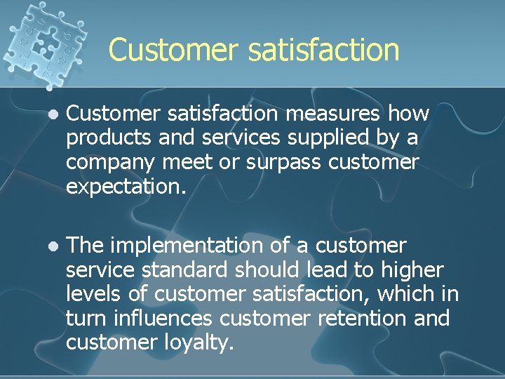 Customer satisfaction l Customer satisfaction measures how products and services supplied by a company