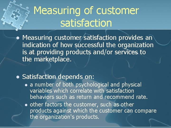 Measuring of customer satisfaction l Measuring customer satisfaction provides an indication of how successful