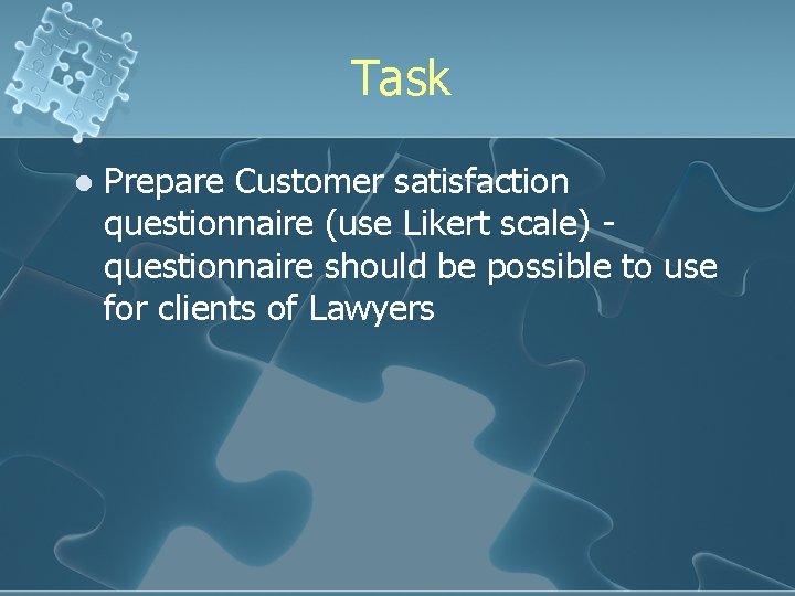 Task l Prepare Customer satisfaction questionnaire (use Likert scale) questionnaire should be possible to