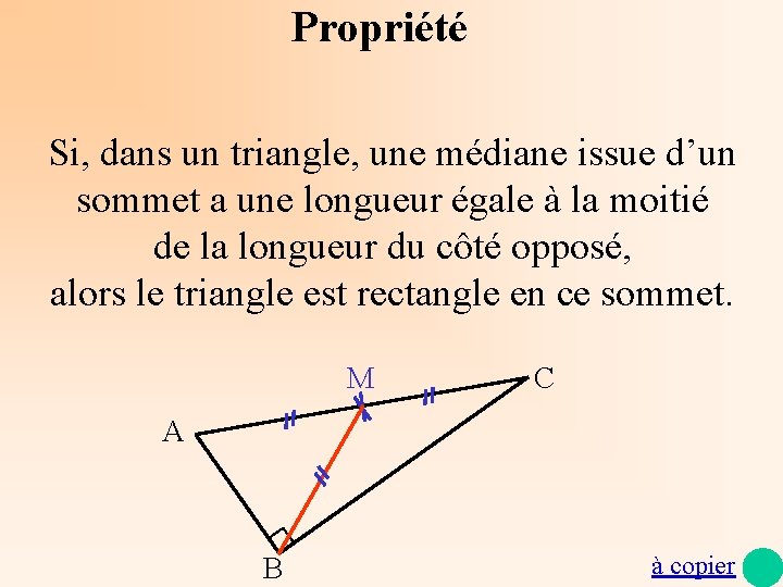Propriété Si, dans un triangle, une médiane issue d’un sommet a une longueur égale
