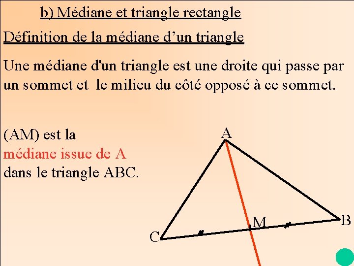 b) Médiane et triangle rectangle Définition de la médiane d’un triangle Une médiane d'un