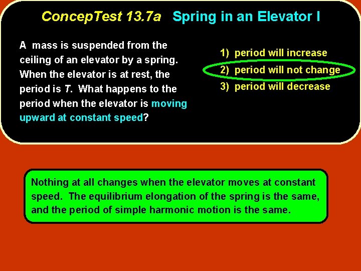 Concep. Test 13. 7 a Spring in an Elevator I A mass is suspended