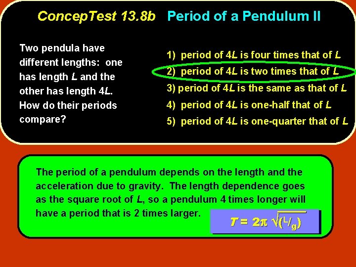 Concep. Test 13. 8 b Period of a Pendulum II Two pendula have different