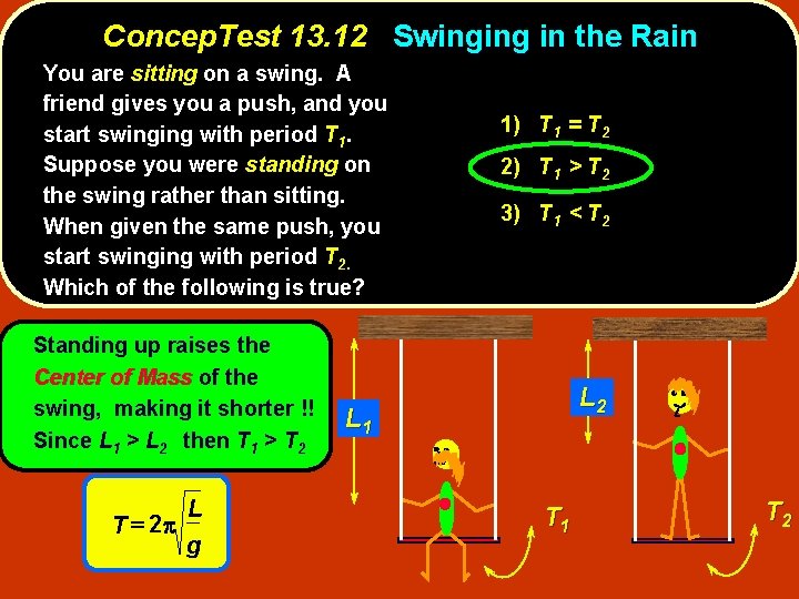 Concep. Test 13. 12 Swinging in the Rain You are sitting on a swing.