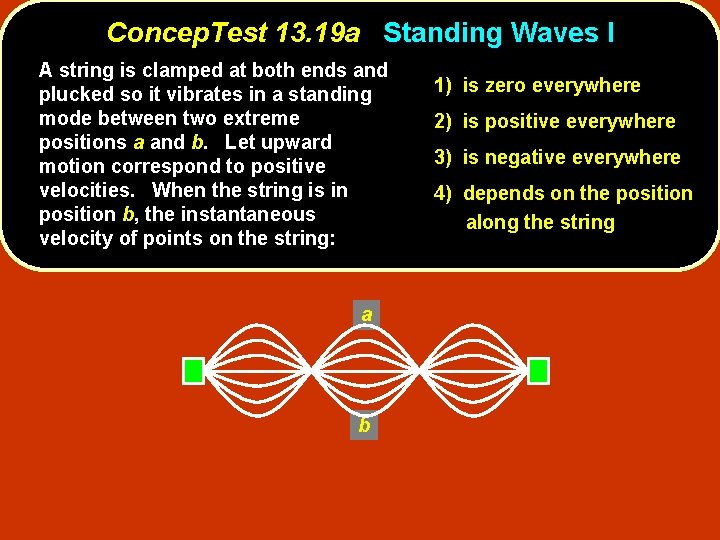 Concep. Test 13. 19 a Standing Waves I A string is clamped at both