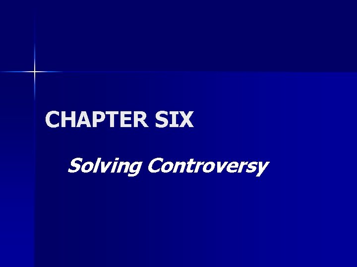 CHAPTER SIX Solving Controversy CHAPTER SIX Solving Controversy