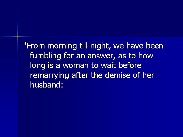 "From morning till night, we have been fumbling for an answer, as to how "From morning till night, we have been fumbling for an answer, as to how