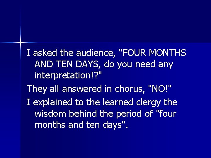 I asked the audience, "FOUR MONTHS AND TEN DAYS, do you need any interpretation!? I asked the audience, "FOUR MONTHS AND TEN DAYS, do you need any interpretation!?