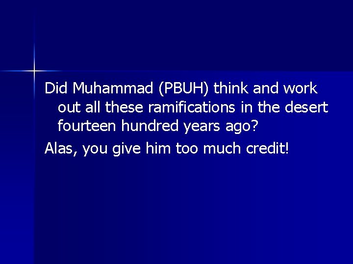 Did Muhammad (PBUH) think and work out all these ramifications in the desert fourteen Did Muhammad (PBUH) think and work out all these ramifications in the desert fourteen