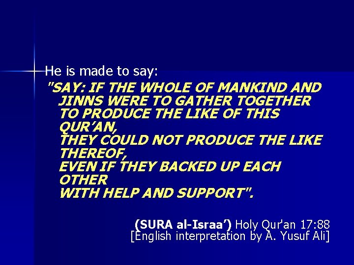 He is made to say: "SAY: IF THE WHOLE OF MANKIND AND JINNS WERE He is made to say: "SAY: IF THE WHOLE OF MANKIND AND JINNS WERE