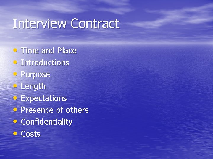 Interview Contract • Time and Place • Introductions • Purpose • Length • Expectations