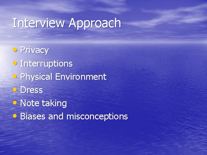 Interview Approach • Privacy • Interruptions • Physical Environment • Dress • Note taking