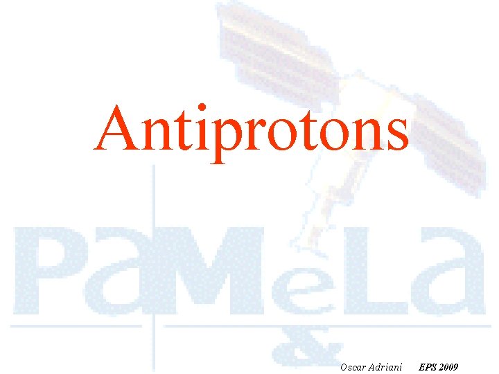 Antiprotons Oscar Adriani EPS 2009 
