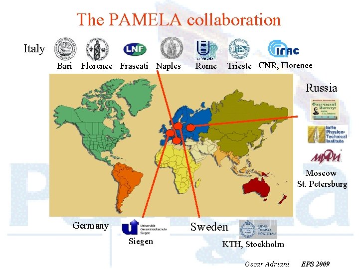 The PAMELA collaboration Italy: Bari Florence Frascati Naples Rome Trieste CNR, Florence Russia: Moscow