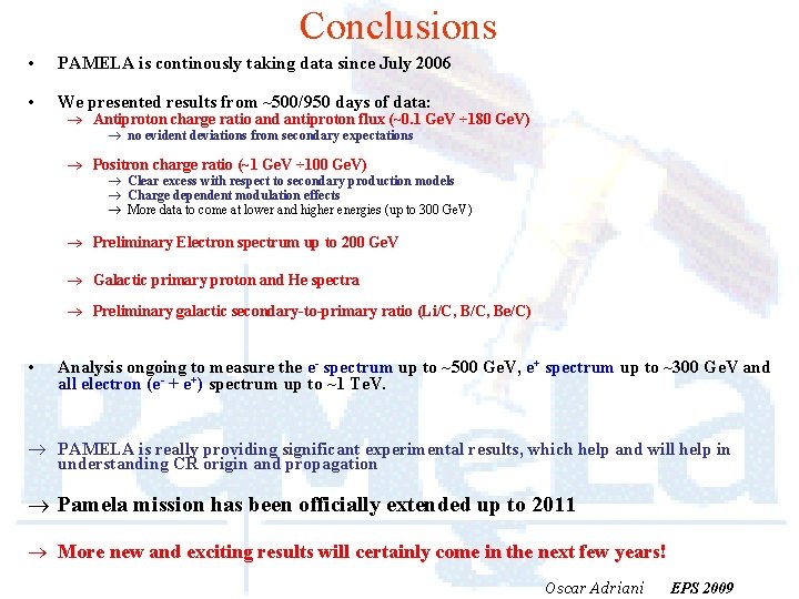Conclusions • PAMELA is continously taking data since July 2006 • We presented results