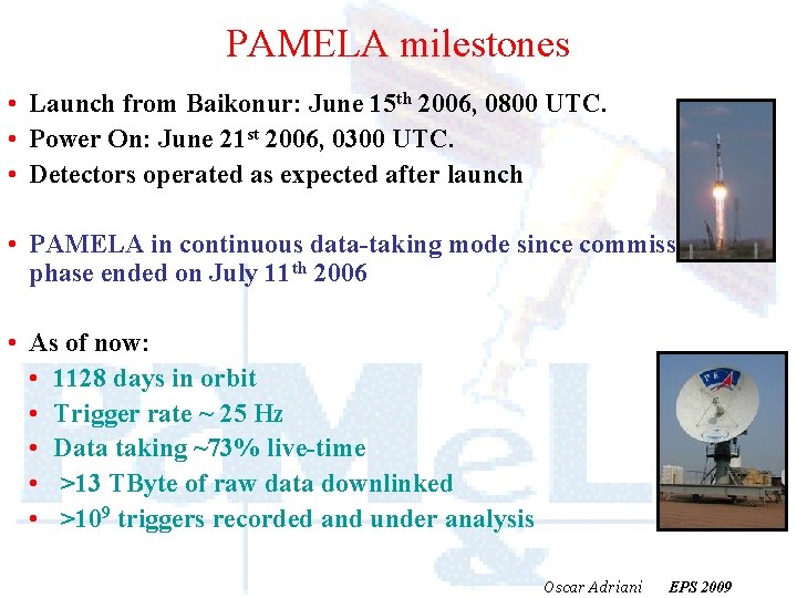 PAMELA milestones • Launch from Baikonur: June 15 th 2006, 0800 UTC. • Power