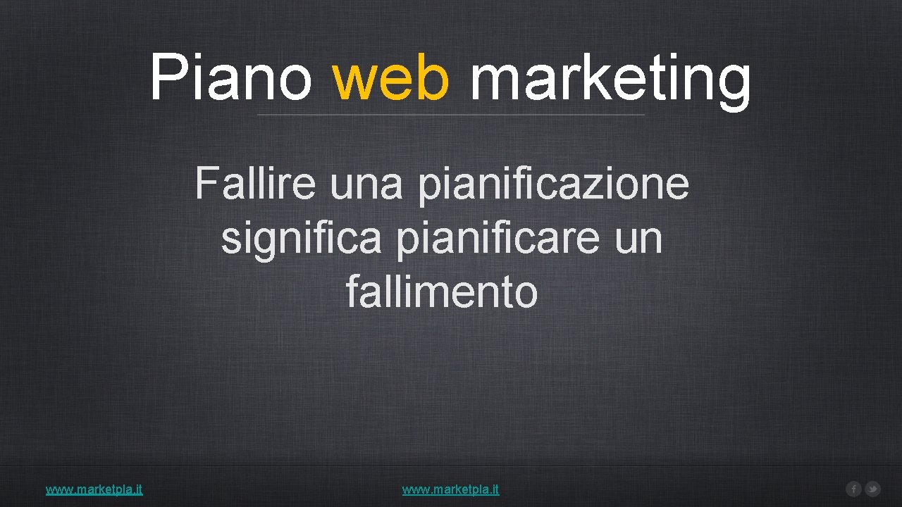 Piano web marketing Fallire una pianificazione significa pianificare un fallimento www. marketpla. it 