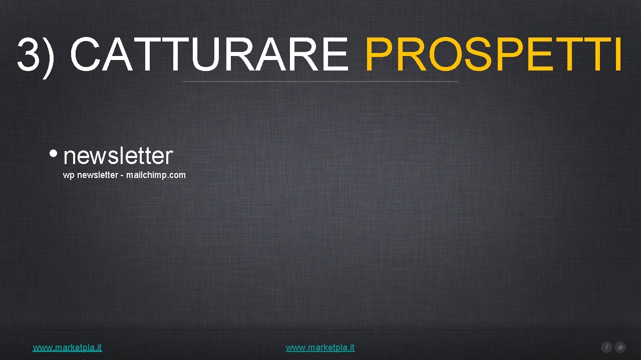 3) CATTURARE PROSPETTI • newsletter wp newsletter - mailchimp. com www. marketpla. it 