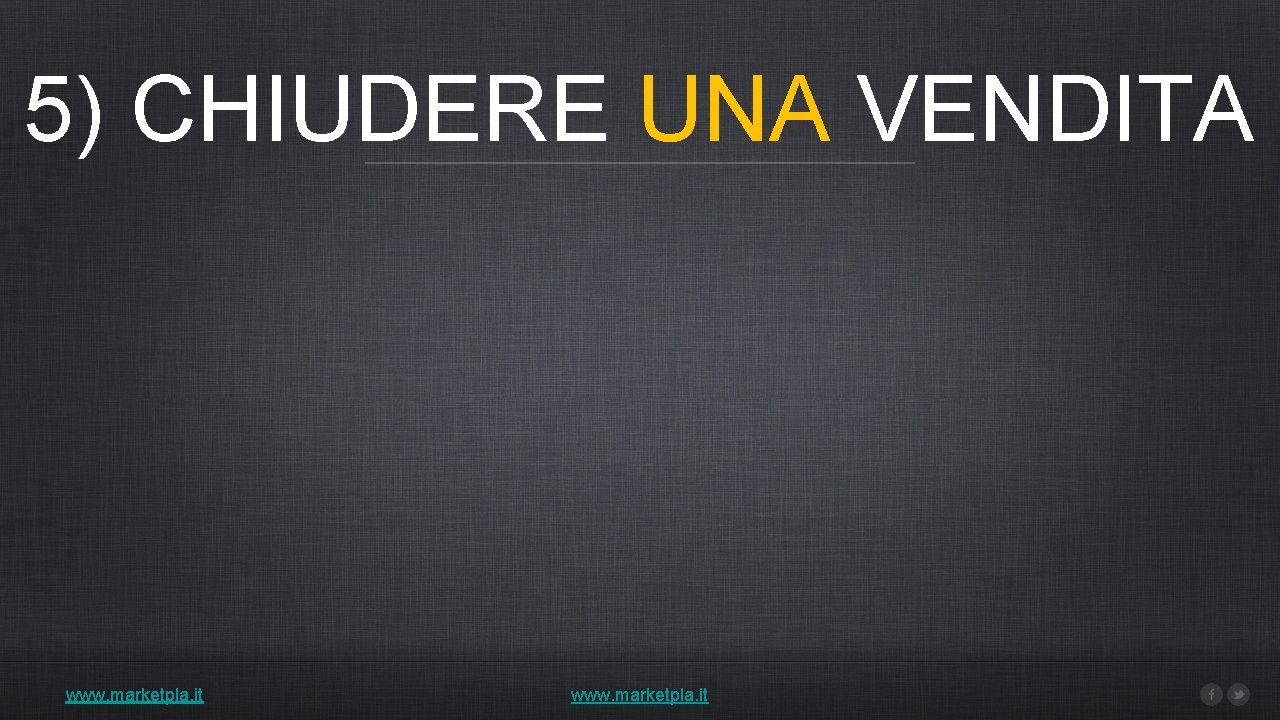 5) CHIUDERE UNA VENDITA www. marketpla. it 