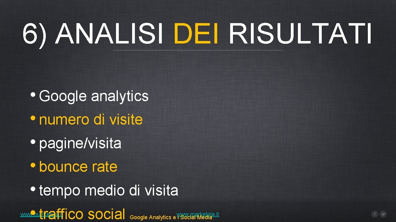 6) ANALISI DEI RISULTATI • Google analytics • numero di visite • pagine/visita •