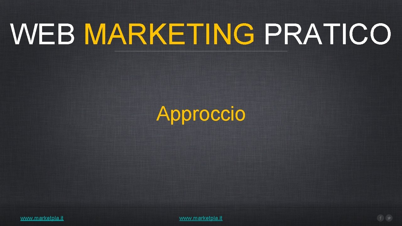 WEB MARKETING PRATICO Approccio www. marketpla. it 