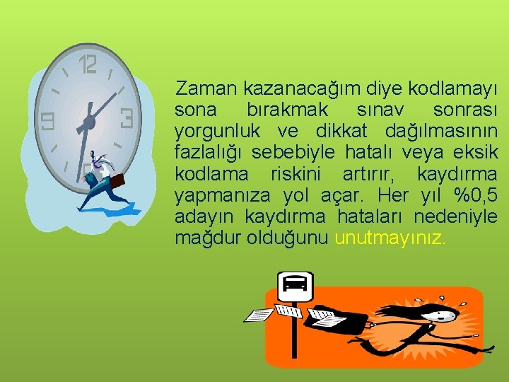 Zaman kazanacağım diye kodlamayı sona bırakmak sınav sonrası yorgunluk ve dikkat dağılmasının fazlalığı sebebiyle