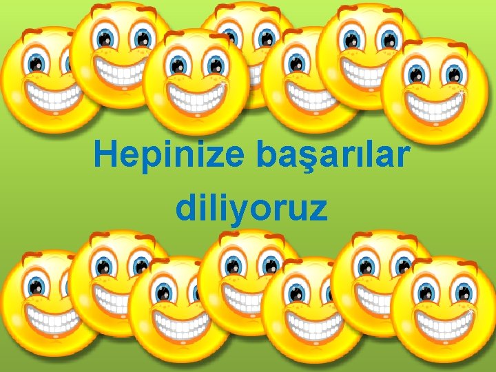 Hepinize başarılar diliyoruz 