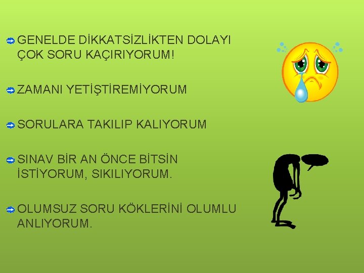 GENELDE DİKKATSİZLİKTEN DOLAYI ÇOK SORU KAÇIRIYORUM! ZAMANI YETİŞTİREMİYORUM SORULARA TAKILIP KALIYORUM SINAV BİR AN