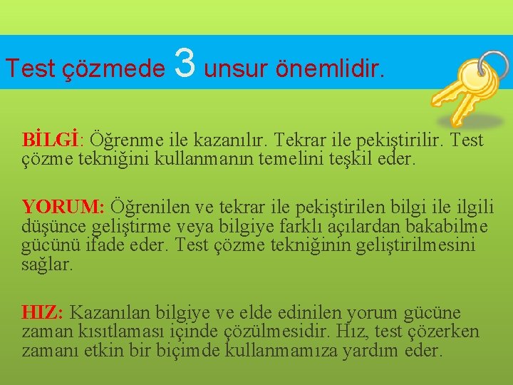 Test çözmede 3 unsur önemlidir. BİLGİ: Öğrenme ile kazanılır. Tekrar ile pekiştirilir. Test çözme