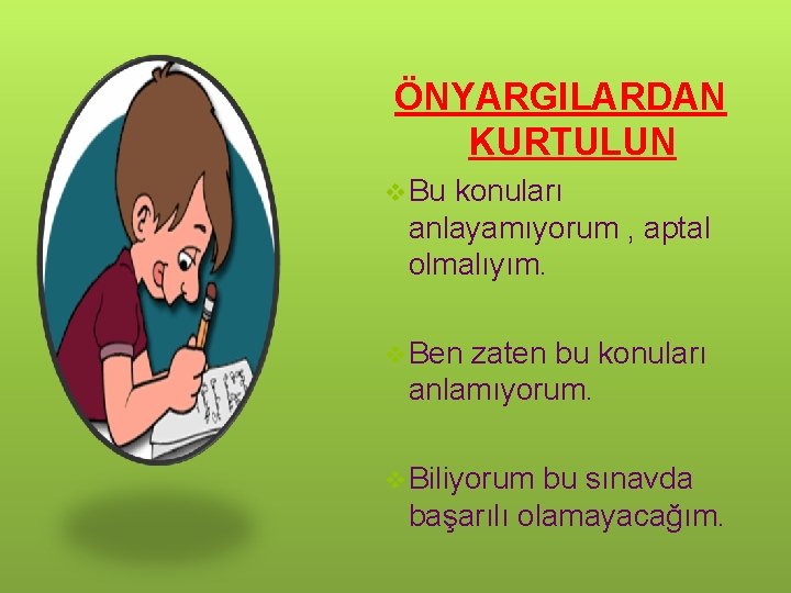 ÖNYARGILARDAN KURTULUN v Bu konuları anlayamıyorum , aptal olmalıyım. v Ben zaten bu konuları