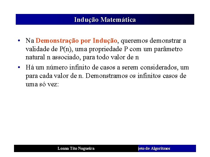 Indução Matemática • Na Demonstração por Indução, queremos demonstrar a validade de P(n), uma