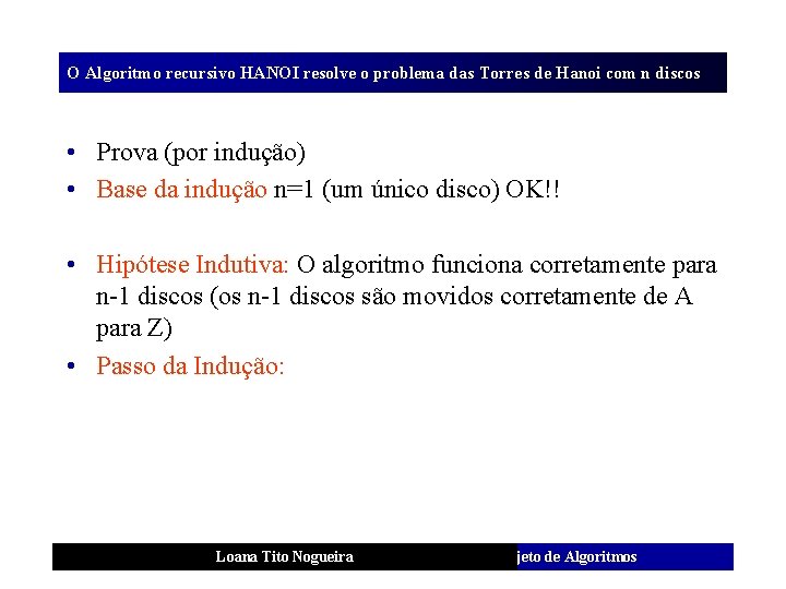 O Algoritmo recursivo HANOI resolve o problema das Torres de Hanoi com n discos