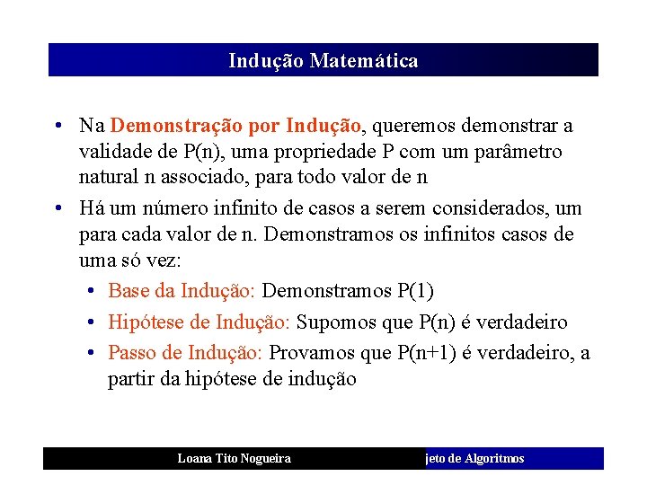 Indução Matemática • Na Demonstração por Indução, queremos demonstrar a validade de P(n), uma