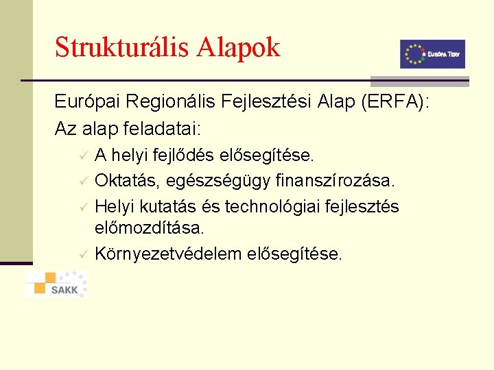 Strukturális Alapok Európai Regionális Fejlesztési Alap (ERFA): Az alap feladatai: A helyi fejlődés elősegítése.