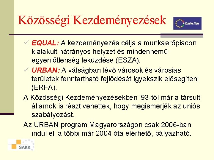 Közösségi Kezdeményezések ü EQUAL: A kezdeményezés célja a munkaerőpiacon kialakult hátrányos helyzet és mindennemű